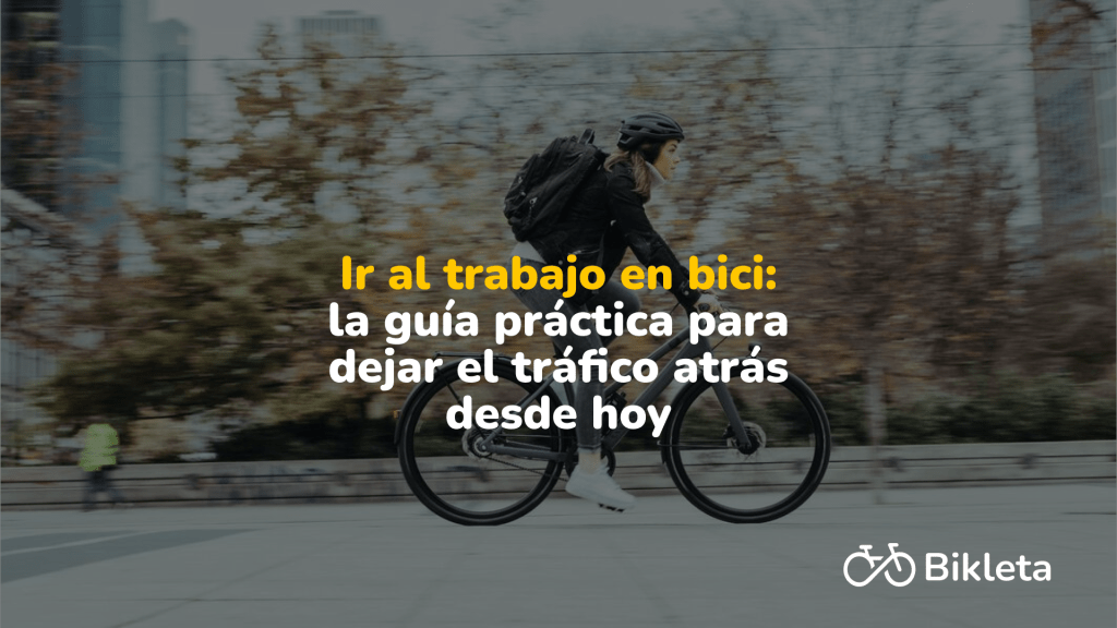 Ir al trabajo en bici: guía práctica para empezar hoy