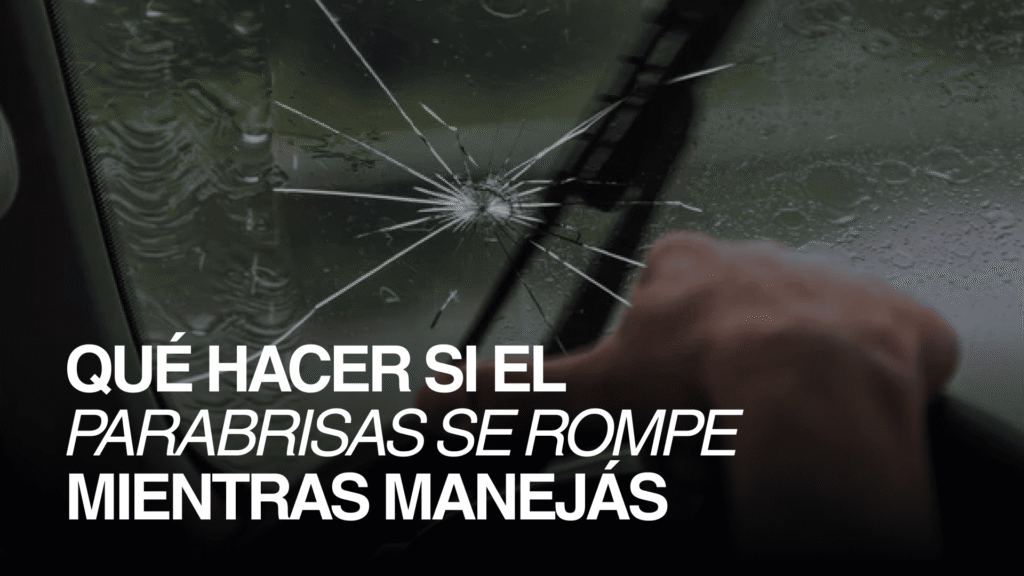 Parabrisas auto: qué hacer si se rompe mientras manejás