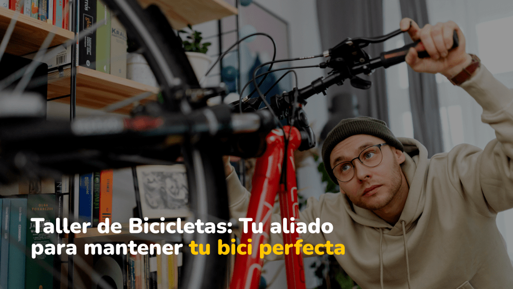 Taller de Bicicletas: Todo lo que necesitas saber para mantener tu bici en perfectas condiciones